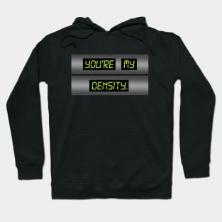 You're My Density Hoodie